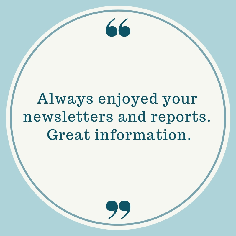 Always enjoyed your newsletters and reports. Great information. 